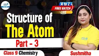 Structure of The Atom Part 3 | Class 9 Chemistry | #AtoZFreeBatch | LIVE | @InfinityLearn_910