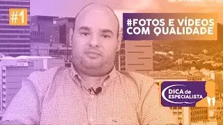 Dica de Especialista - Produção de fotos e vídeos com qualidade