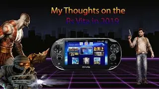 MY Thoughts on the Ps Vita in 2019