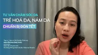 Tư vấn chăm sóc da, trẻ hoá da, nám da chuẩn bị đón Tết #pensilia #bsnpt