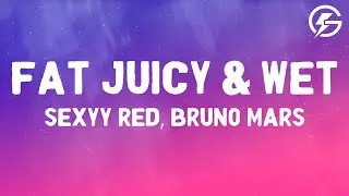Sexyy Red, Bruno Mars - Fat Juicy & Wet (Lyrics)