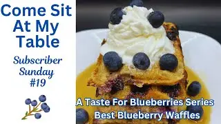 Best Blueberry Waffles - Subscriber Sunday #19-A Taste For Blueberries Series-Unique Waffles Recipe