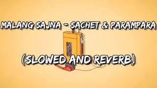 Malang Sajna | Sachet-Parampara (Slowed and Reverb)