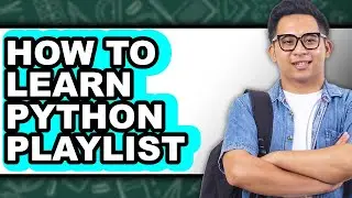 How To Learn Python Playlist - Step By Step