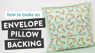 How to Make an Envelope Pillow Backing - Quilt As You Go Pillow Tutorial PART 2