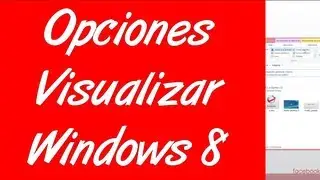 Como cambiar las opciones de visualizacion de documentos en windows 8