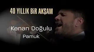 Kenan Doğulu, Pamuk - 40 Yıllık Bir Akşam