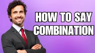 How To Pronounce Combination (Correctly)