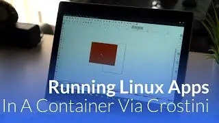 Running Linux Apps on the Pixelbook In A Container Via Crostini