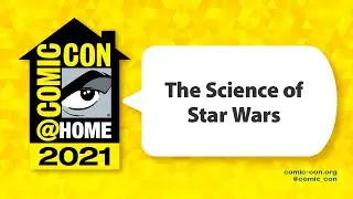 The Science of Star Wars | Comic-Con@Home 2021