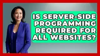 Is Server-Side Programming Required for All Websites? - Server Logic Simplified