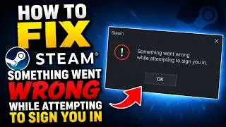 How To Fix Steam Something Went Wrong While Attempting To Sign You In (2026)