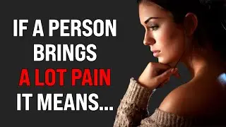 If a person brings a lot pain it means... Wise Thoughts