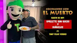 Cocinando con El Muerto Episodio #47 FT Tony Pelos Verdes - Omelette con Queso y Buñuelos