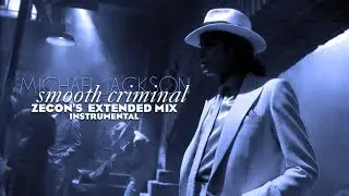 SMOOTH CRIMINAL OPUS - (Zecon's Extended Mix) INSTRUMENTAL | Michael Jackson