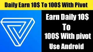 Earn with Pivot | Daily 10$ To 100$ | Helping zone