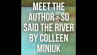Meet the Author - So Said the River by Colleen Miniuk