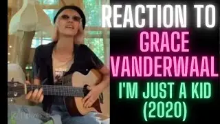 REACTION to GRACE VANDERWAAL  - I'm just a Kid (2020)