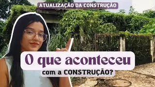 PAUSAMOS A OBRA? O QUE ACONTECEU COM A CONSTRUÇÃO? Planos para o Futuro!