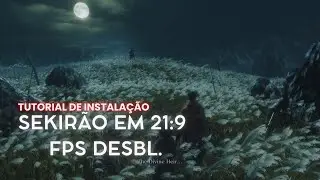 SEKIRO SHADOW DIE TWICE EM 21:9 + FPS DESBLOQUEADO MOD INSTALAÇÃO