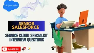 Top 20+ Senior Salesforce Service Cloud Specialist | Interview Questions | For Experience 2024