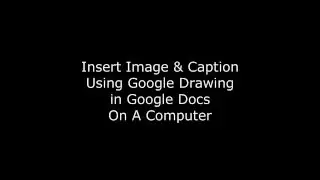 Images and Captions Utilizing Google Drawing in Google Docs on a Computer