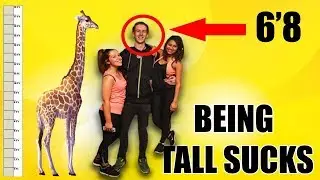 10 Things I HATE About Being Tall (6'8)