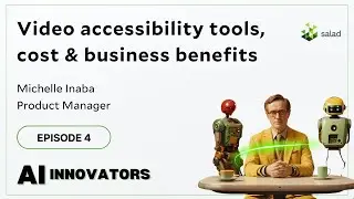 Video accessibility with AI - Michelle Inaba | AI Innovators Podcast | Salad |  Episode #4