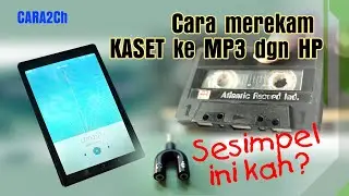 Cara2Ch | Cara merekam kaset tape ke Mp3 dengan HP / Smart Phone