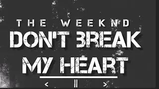 Don't Break My Heart - The Weeknd (Lyrics)