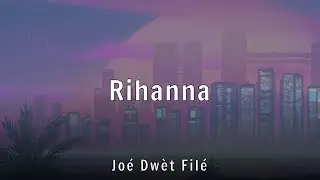 Joé Dwèt Filé - Rihanna (Lyrics)