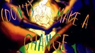 【flower】(Don't) make a change【VOCALOID Original】