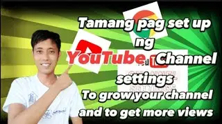 TAMANG PAG SET UP NG YOUTUBE CHANNEL SETTINGS 2023!! TO GROW YOUR CHANNEL AND TO GET MORE VIEWS!!