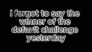 Winner of Default Challenge!