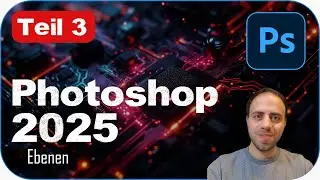 Photoshop 2025 for Beginners – Basic Course Tutorial for Beginners: Layers (German) – Part 3