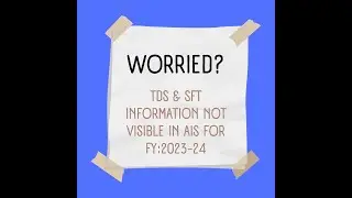 TDS & SFT Information not visible in AIS for FY 2023 24