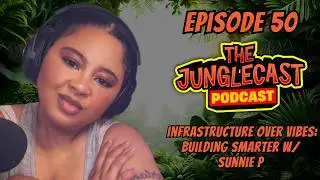 The JungleCast Podcast: Infrastructure Over Vibes: Building Smarter w/ Sunnie P (Episode 50)