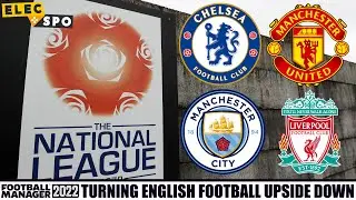 Turning English Football Completely UPSIDE DOWN | Football Manager 2022 Experiment