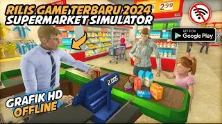 Rilis game simulator supermarket, Grafik Hd‼️|| Supermarket Simulator 2024