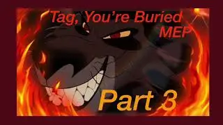 Tag, You’re Buried MEP Part 3