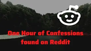 One Hour of Confessions found on Reddit (Dark Stories)
