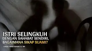 Istri Selingkuh dengan Sahabat Sendiri, Bagaimana Sikap Suami? | Ustadz Abdul Somad, Lc. MA