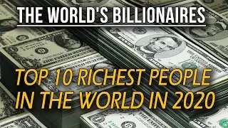 TOP 10 RICHEST People in 2020
