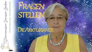 Die richtigen Fragen stellen | Arkturianer | Channeling