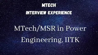 Interview Experience Series: Episode 1 - Power Engineering, EE, IITK for MTech, MS and PhD