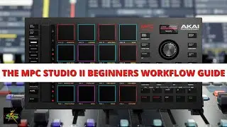 The AKAI MPC STUDIO MK2 BEGINNERS WORKFLOW GUIDE