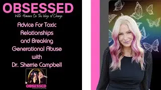 Advice For Toxic Relationships and Family Trauma with Dr. Sherrie Campbell