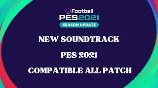 PES2021 || NEW SOUNDTRACK EFOOTBALL 2024 CPK || ALL PATCH COMPTIBLE