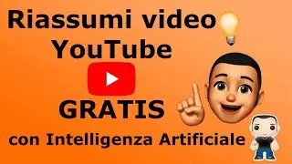 Impara a Riassumere GRATIS qualsiasi Video YouTube con Intelligenza Artificiale | La Guida Completa