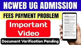 Ncweb Ug Admission Fees Payment Problem Solution & Documents Verification 2024| Ncweb Admission 2024